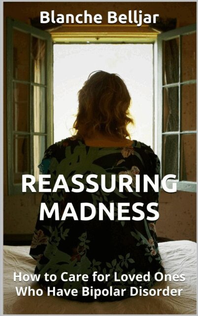 Blanche Belljar - Reassuring Madness: How to Care for Loved Ones Who Have Bipolar Disorder, E-bok. Tillgänglighet: Lägg i varukorg