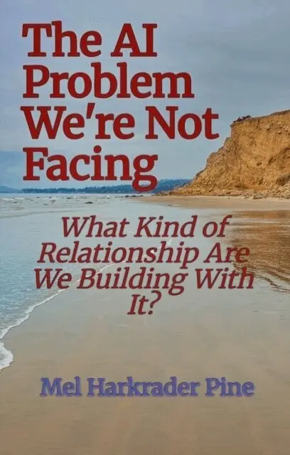 Mel Harkrader Pine - AI Problem We're Not Facing: What Kind of Relationship Are We Building With It?, E-bok. Tillgänglighet: Lägg i varukorg
