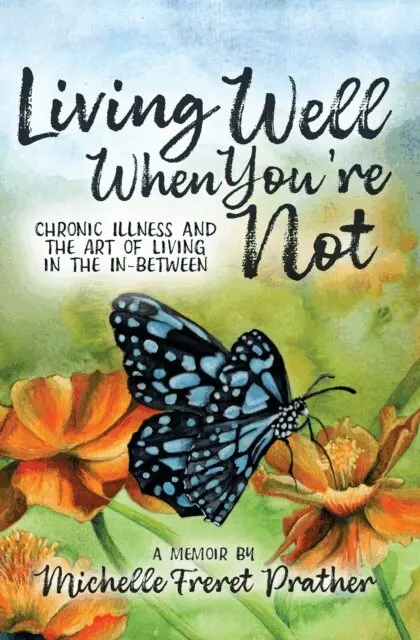 Michelle Freret Prather - Living Well When You're Not: Chronic Illness and the Art of Living in the In-Between, E-bok. Tillgänglighet: Lägg i varukorg