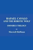 Rafael Cavalo and the Robotic Wolf Omnibus Trilogy