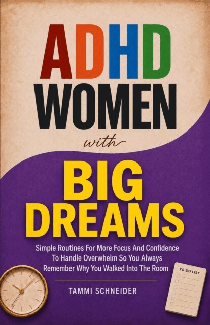 Tammi Schneider - ADHD Women With Big Dreams: Simple Routines for More Focus and Confidence to Handle Overwhelm so You Always Remember Why You Walked Into the Room, E-bok. Tillgänglighet: Lägg i varukorg