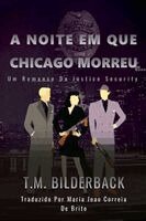 A Noite Em Que Chicago Morreu - Um romance da Justice Security