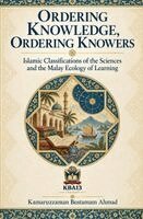Ordering Knowledge, Ordering Knowers: Islamic Classifications of the Sciences and the Malay Ecology of Learning