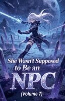 She Wasn't Supposed to Be an NPC (Volume 7)