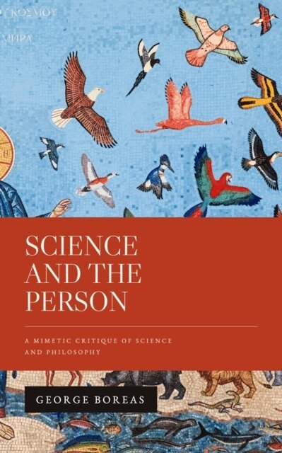 George Boreas - Science and the Person: A Mimetic Critique of Science and Philosophy, E-bok. Tillgänglighet: Lägg i varukorg