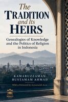 The Tradition and Its Heirs: Genealogies of Knowledge and the Politics of Religion in Indonesia