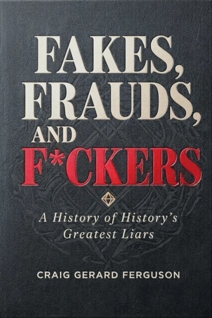 Craig Gerard Ferguson - Fakes, Frauds, and F*ckers-A History of History's Greatest Liars, E-bok. Tillgänglighet: Lägg i varukorg