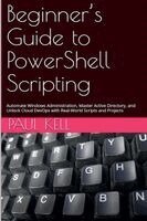 Paul Karl Arthur Kell - Beginner's Guide to PowerShell Scripting, Häftad. Tillgänglighet: Lägg i varukorg