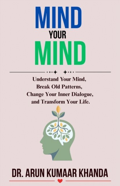 Dr. Arun Kumaar Khanda - Mind Your Mind, E-bok