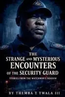 Themba T Twala III - Strange And Mysterious Encounters Of The Security Guard Stories From The Watchman's Shadow, Häftad. Tillgänglighet: Lägg i varukorg