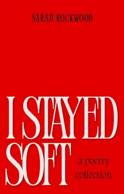 Sarah Rockwood - I Stayed Soft, E-bok. Tillgänglighet: Kommande