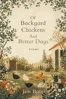 Jim Bates - Of Backyard Chickens and Better Days, Häftad. Tillgänglighet: Lägg i varukorg