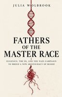 Fathers of the Master Race Eugenics, the SS, and the Nazi Campaign to Breed a New Aristocracy of Blood