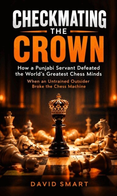 David Smart - Checkmating the Crown: How a Punjabi Servant Defeated the World's Greatest Chess Minds (When an Untrained Outsider Broke the Chess Machine), E-bok. Tillgänglighet: Lägg i varukorg