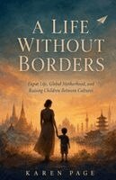 Karen Page - LIFE WITHOUT BORDERS Expat Life, Global Motherhood, and Raising Children Between Cultures, Häftad. Tillgänglighet: Lägg i varukorg