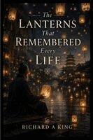 Richard A King - Lanterns That Remembered Every Life, Häftad