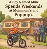 Michael W Hensley - Boy Named Mike Spends Weekends at Mommom's and Poppop's, Inbunden. Tillgänglighet: Lägg i varukorg