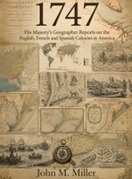 John M. Miller - 1747: His Majesty's Geographer Reports on the English, French Spanish Colonies in America, Inbunden