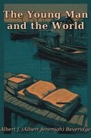 Albert J Beveridge - The Young Man and the  World, Häftad