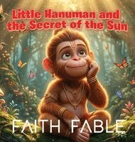 Faith Fables Stories - Little Hanuman and the Secret of the Sun, Inbunden