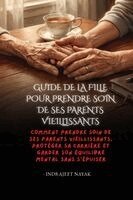 Indrajeet Nayak - Guide de la fille pour prendre soin de ses parents vieillissants, Häftad. Tillgänglighet: Lägg i varukorg