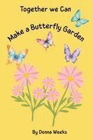 Donna Weeks - Together We Can Make a Butterfly Garden, Häftad