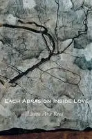 Laura Ann Reed - Each Abrasion Inside Love, Häftad. Tillgänglighet: Lägg i varukorg