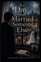 Jason Sullivan - Day You Married Someone Else, Häftad