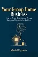 Mitchell Spencer - Your Group Home Business, Häftad. Tillgänglighet: Lägg i varukorg