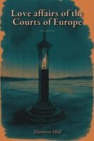 Thornton Hall - Love affairs of the Courts of  Europe, Häftad