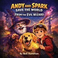Neil Hamilton - Andy and Spark Save the World From the Evil Wizard, Häftad. Tillgänglighet: Lägg i varukorg