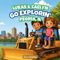 Dave Walden - Lukas & Caelyn Go Explorin' Peoria, IL, Häftad