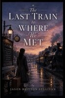Jason Sullivan - Last Train to Where We Met, Häftad