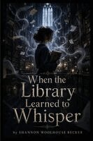 Shannon Becker - When the Library Learned to Whisper, Häftad