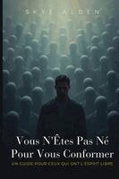 Skye Alden - Vous N'Êtes Pas Né Pour Vous Conformer, Häftad. Tillgänglighet: Lägg i varukorg