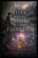 Kandi Weston - The River Where Sins Become Flowers, Häftad