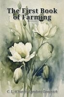Charles Landon Goodrich - The First Book of Farming, Häftad