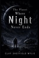 Clay Wylie - Planet Where Night Never Ends, Häftad
