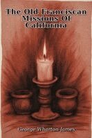 George Wharton James - Old Franciscan Missions Of California, Häftad