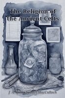 John A MacCulloch - The Religion of the Ancient  Celts, Häftad