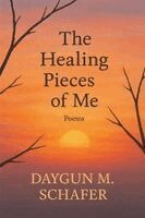 Daygun Schafer - Healing Pieces of Me, Häftad
