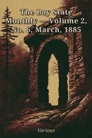 Various - The Bay State Monthly - Volume 2, No. 6, March,  1885, Häftad