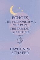 Daygun Schafer - Echoes, The Versions of Me, The Past, Present, and Future, Häftad