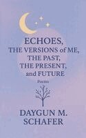 Daygun Schafer - Echoes, The Versions of Me, The Past, Present, and Future, Inbunden