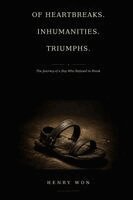 Henry Won - Of HEARTBREAKS. INHUMANITIES. TRIUMPHS. The Journey of a Boy Who Refused to Break, Häftad