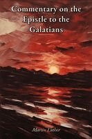 Martin Luther - Commentary on the Epistle to the Galatians, Häftad