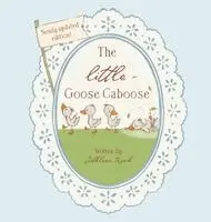 Cathleen Roach - Little Goose Caboose, Inbunden. Tillgänglighet: Lägg i varukorg
