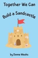 Donna Weeks - Together We Can Build a Sandcastle, Häftad