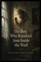 Margaret Inman - Boy Who Knocked from Inside the Wall, Häftad