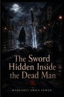 Margaret Inman - Sword Hidden Inside the Dead Man, Häftad